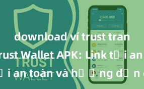 download ví trust trang chủ Trust Wallet APK: Link tải an toàn và hướng dẫn cài đặt